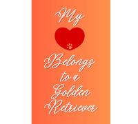 My Heart Belongs to a Golden Retriever: (Journal) 110 Lined Pages to Celebrate the Love, Joy, & Adventures
