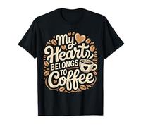 My Heart Belongs To Coffee Caffeine Drink Morning |- Camiseta