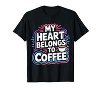 My Heart Belongs To Coffee Caffeine Drink Morning - Camiseta