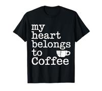 My Heart Belongs To Coffee Caffeine Drink Morning - Camiseta