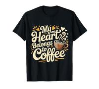 My Heart Belongs To Coffee Caffeine Drink Morning - Camiseta