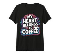 My Heart Belongs To Coffee Caffeine Drink Morning - Camiseta Premium
