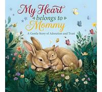 My Heart belongs to Mommy: A Gentle Story of Adoration and Trust