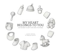 My Heart Belongs To You: An Honest Story For New Mothers