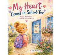 My Heart Comes to School Too: A story about feelings, friendship, and missing home
