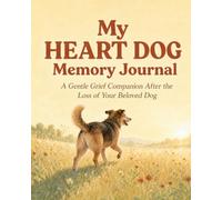 My Heart Dog Memory Journal: A Gentle Grief Companion After the Loss of Your Beloved Dog