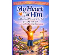 My Heart for Him: A Christian Devotional for Kids: Living My Faith with Love, Obedience and Courage (Little Hearts, Strong Faith)