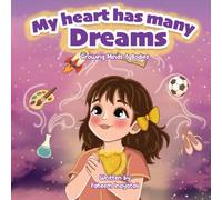 My Heart Has Many Dreams: Growing Minds & Bodies Series: A Children’s Book About Confidence and Trying New Things