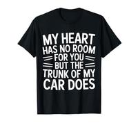 My Heart Has No Room But My Car Trunk Does - Camiseta
