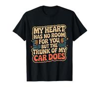 My Heart Has No Room But My Car Trunk Does - Camiseta