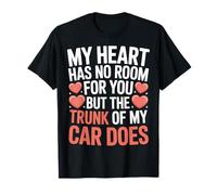 My Heart Has No Room But My Car Trunk Does - Camiseta