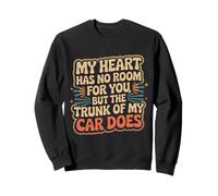My Heart Has No Room But My Car Trunk Does - Sudadera