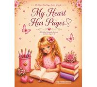 My Heart Has Pages: A Keepsake Journal For Thoughts, Memories & Big Dreams Ages 6-8