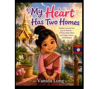 My Heart Has Two Homes: Vanida's Journey from Laos to America - A Picture Book about Lao Family, Culture, and Belonging