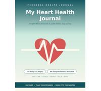 My Heart Health Journal: A Daily Blood Pressure Log Book and Pulse Tracker for Adults - 100 Pages to Record Readings, Spot Trends, and Stay Prepared for Doctor Visits