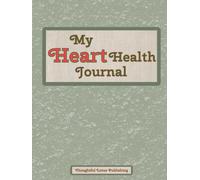 My Heart Health Journal: All-in-One, LARGE PRINT Daily Blood Pressure & Medication Log Book for Hypertension Management, Weight, Nutrition, Exercise & Doctor Visits