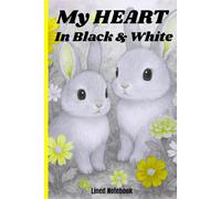 My HEART In Black & White: (A Lined Notebook For Writing Personal Thoughts, Storing Memories , and Making Jottings)