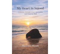 My Heart in Sujood: A Journey through Grief, Surrender, and Trust in Allah