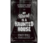 My Heart is a Haunted House: Exploring Grief Through Paranormal Research