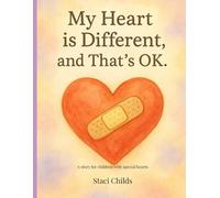 My Heart is Different, and That's OK: A Story for Children with Special Hearts