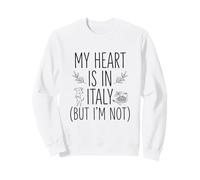 My Heart Is in Italy (But I Am Not) - Recuerdo Italiano Sudadera