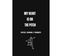My Heart is on the Pitch: Tactics, Training, & Thoughts: Soccer Football Training Journal & Notebook for Players and Coaches