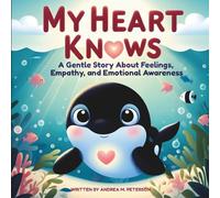 My Heart Knows: A Gentle Story about Feelings, Empathy, and Emotional Awareness - Written by Andrea M. Peterson: Helping Children Build Emotional Growth, Kindness, and Inner Confidence