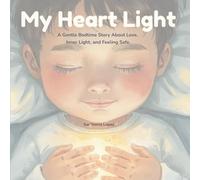 My Heart Light: A Gentle Bedtime Story About Love, Inner Light, and Feeling Safe