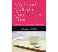 My Heart Melted in a Cup of Irani Chai: Poems of War and Survival