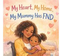 My Heart, My Home, My Mummy Has FND: A gentle story for children and young people (FND And My Family)