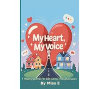 My Heart, My Voice: A Healing Journal for Kids and Teens Going Through Divorce