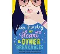 My Heart & Other Breakables: How I Lost My Mum Found My Dad And Ma