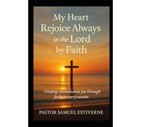 My Heart Rejoice Always in the Lord by Faith: Rejoice in the Lord always; again I will say, rejoice.” (5 Ways to Grow Your Faith)