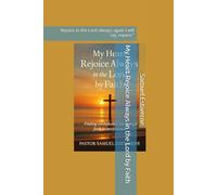 My Heart Rejoice Always in the Lord by Faith: Rejoice in the Lord always; again I will say, rejoice.” (7 Keys to Praying in Faith)
