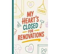 My heart’s closed for renovations. Anti-Valentine Snarky Quote Notebook: Funny Sarcastic Journal for Singles & Anti-Love Humor: Hilarious Quotes on ... Writing Pad | Perfect for Adults.