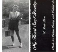 My Heart Says Goodbye; Music for Living, Loving, and Letting Go