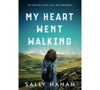 My Heart Went Walking: An Irish tale of love, loss, and redemption