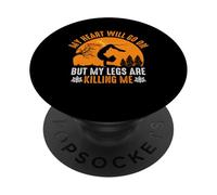 My Heart Will Go On But My Legs Are Killing Me PopSockets PopGrip Adhesivo