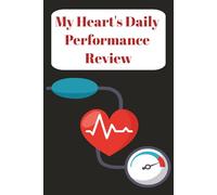 My Heart's Daily Performance Review: A Blood Pressure Log to Record and Monitor Your Blood Pressure Daily