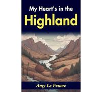 My heart's in the Highlands (Edition2023): Amy Le Feuvre's Heartwarming Story