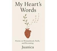 My Heart's Words: Poems on Womanhood, Faith, and Becoming