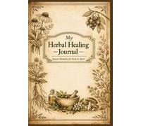 My Herbal Healing Journal: Ancient Remedies for Body & Spirit