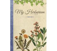 My Herbarium: Notebook to complete sheets and dried flowers - 110 pages A4 size