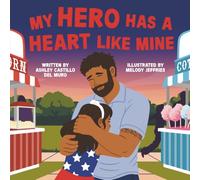 My Hero Has a Heart Like Mine: A Story About Healing From Invisible Wounds (The Hero Collection)