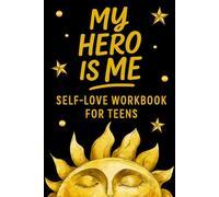 My Hero Is Me Self -Love Workbook For Teens: Mental Health Journal for Teens