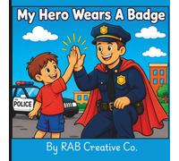 My Hero Wears A Badge: A Coloring Book for Kids in Police Families Featuring Police Officers, Patrol Cars, K-9s, and Encouraging Messages