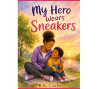 My Hero Wears Sneakers: A Heartwarming Story About Love,Family,and Everyday Heroes (Love Makes a Family Series)