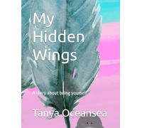 My Hidden Wings: My Hidden Wings: A children's book about being yourself and embracing who you are.