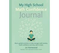My High School Math Confidence Journal: Short, guided activities to help manage math anxiety, build confidence and stay calm in tests