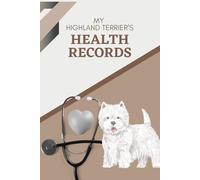 My Highland Terrier's Health Records: Log book to track your pet puppy dog's vet visits and immunizations